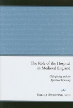 The Role Of The Hospital In Medieval England: Gift Giving And The Spiritual Economy - Sheila Sweetinburgh