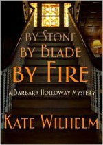 By Stone, by Blade, by Fire - Kate Wilhelm, Carrington MacDuffie