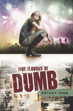 Five Flavors of Dumb - Antony John