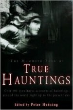 The Mammoth Book of True Hauntings - Peter Haining