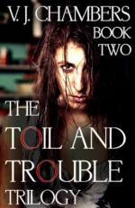 The Toil and Trouble Trilogy: Book Two - V.J. Chambers