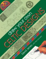 Draw Your Own Celtic Designs - David James, Vitor Gonzalez