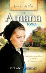 Love Finds You in Amana, Iowa - Melanie Dobson