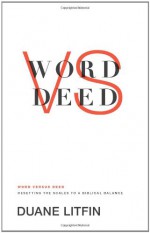 Word versus Deed: Resetting the Scales to a Biblical Balance - Duane Litfin