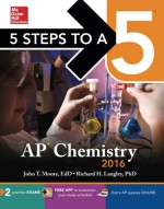 5 Steps to a 5 AP Chemistry 2016 (5 Steps to a 5 on the Advanced Placement Examinations Series) - John Moore, Richard H. Langley