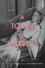 A Touch of Stardust: A Novel - Kate Alcott