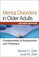 Mental Disorders in Older Adults: Fundamentals of Assessment and Treatment - Steven H. Zarit, Judy M. Zarit