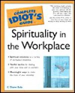 Complete Idiot's Guide to Sprituality in the Workplace - C. Diane Ealy