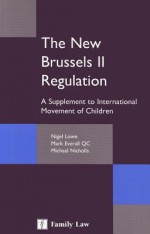 The New Brussels II Regulation: A Supplement to International Movement of Children - N. v. Lowe, Nigel Lowe