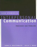 Case Studies in Interpersonal Communication: Processes and Problems - Dawn O. Braithwaite