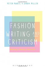 Fashion Writing and Criticism: History, Theory, Practice - Peter McNeil, Sanda Miller