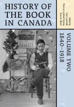 History of the Book in Canada: Volume 2: 1840-1918 - Yvan Lamonde, Patricia Lockhart Fleming