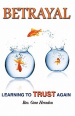 Betrayal: Learning to Trust Again - Gene Herndon, Cindy Trimble, Norma Sandoval