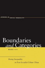 Boundaries and Categories: Rising Inequality in Post-Socialist Urban China - Feng Wang