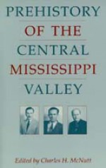 Prehistory of the Central Mississippi Valley - Charles H. McNutt, Phyllis A. Morse, R. Barry Lewis, Dan F. Morse, Robert C. Mainfort Jr., James F. Price, Gerald Smith, John H. House, Robert H. Lafferty