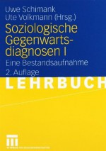 Soziologische Gegenwartsdiagnosen I: Eine Bestandsaufnahme (German Edition) - Uwe Schimank, Ute Volkmann