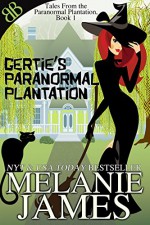 Gertie's Paranormal Plantation (Tales From the Paranormal Plantation Book 1) - Melanie James