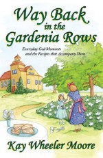 Way Back in the Gardenia Rows - Kay Wheeler Moore