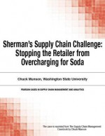 Sherman's Supply Chain Challenge: Stopping the Retailer from Overcharging for Soda - Chuck Munson