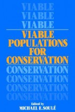 Viable Populations for Conservation - Michael E. Soulé