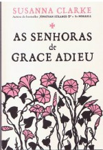 As Senhoras de Grace Adieu - Susanna Clarke, Ana Lourenço