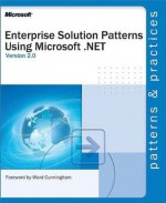 Enterprise Solution Patterns Using Microsoft(r) .Net - Microsoft Corporation