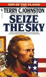 Seize the Sky: Son of the Plains (Son of the Plains, Volume 2) - Terry C. Johnston