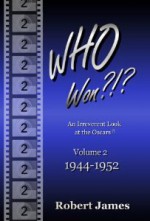 WHO Won?!? An Irreverent Look at the Oscars (V. 2: 1944-1952) - Robert James