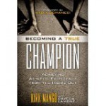 Becoming a True Champion: Achieving Athletic Excellence from the Inside Out - Kirk Mango, D.E. Lamont