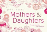 Mothers and Daughters: How to Stay Close and Stay Sane - Joan Sauers