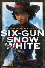 Six-Gun Snow White - Charlie Bowater, Catherynne M. Valente