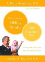 Understanding Sibling Rivalry - The Brazelton Way - T. Berry Brazelton, Joshua D. Sparrow