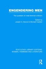 Engendering Men: The Question of Male Feminist Criticism (RLE: Women, Feminism and Literature) (Volume 3) - Joseph A. Boone, Michael Cadden