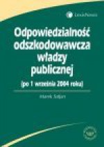 Odpowiedzialność odszkodowawcza władzy publicznej : (po 1 września 2004 roku) - Marek Safjan