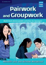 Pairwork and Groupwork: Multi-Level Photocopiable Activities for Teenagers - Meredith Levy, Nicholas Murgatroyd