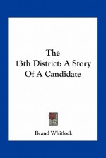 The 13th District: A Story of a Candidate - Brand Whitlock