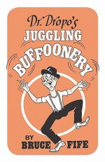 Dr. Dropo's Juggling Buffoonery - Bruce Fife