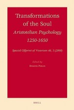 Transformations of the Soul: Aristotelian Psychology 1250-1650 - Dominik Perler