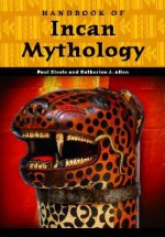 Handbook of Inca Mythology (Handbooks of World Mythology) - Paul Steele