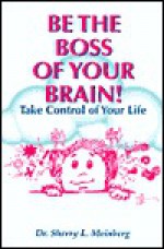 Be the Boss of Your Brain!: Take Control of Your Life - Sherry L. Meinberg, Jerry Orozco