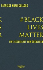 #BlackLivesMatter: Eine Geschichte vom Überleben (German Edition) - Patrisse Khan-Cullors, Henriette Zeltner, Asha Bandele