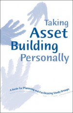 Taking Asset Building Personally: A Guide for Planning and Facilitating Study Groups - Jolene L. Roehlkepartain, Rebecca Grothe, Kathleen Kimball-Baker