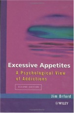 Excessive Appetites: A Psychological View Of Addictions - Jim Orford