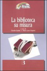 La biblioteca su misura. Verso la personalizzazione del servizio - Claudio Gamba