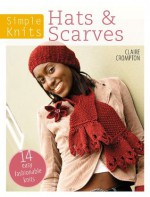 Simple Knits - Hats & Scarves: 14 Easy Fashionable Knits - Clare Crompton