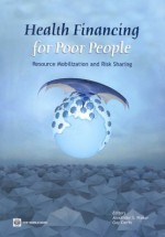 Health Financing for Poor People: Resource Mobilization and Risk Sharing - Alexander S. Preker