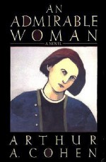 Admirable Woman - Arthur A. Cohen