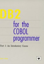 DB2 for the COBOL Programmer. Part 1: An Introductory Course - Steve Eckols