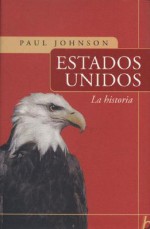 Estados Unidos: La Historia - Paul Johnson, Eduardo Hojman, Fernando Mateo