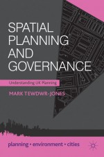 Spatial Planning and Governance: Understanding UK Planning - Mark Tewdwr-Jones